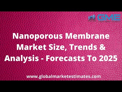 Nanoporous Membrane Market Size, Trends &amp; Analysis - Forecasts To 2025